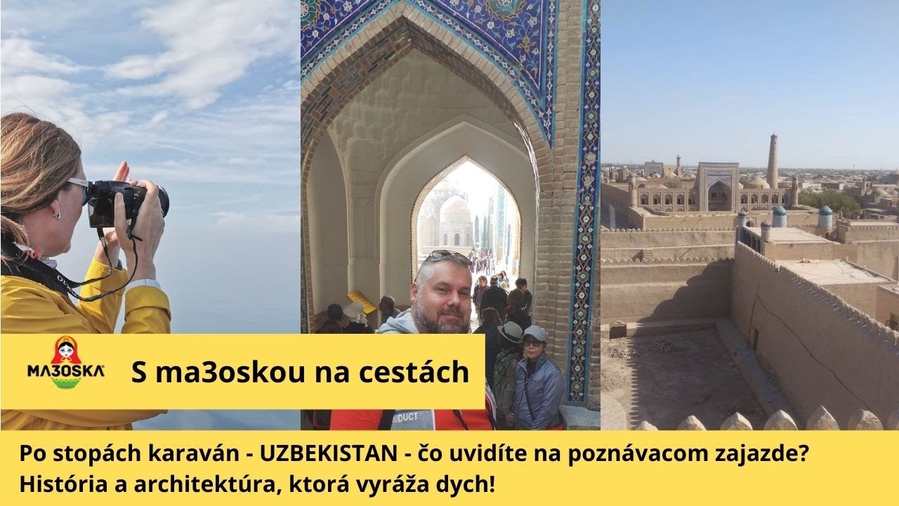 Cesta Uzbekistanom - čo vás čaká na poznávačke "Po stopách karaván"  so  sprievodcom Paľom Rusnákom